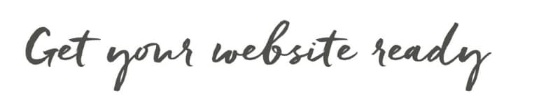 Get your website ready Get your website ready